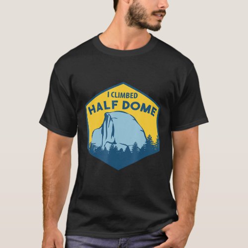 I Climbed Half Dome  Climbing Boulder T_Shirt