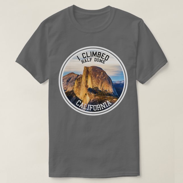 I Climbed Half Dome (Hiking )  T-Shirt (Design Front)