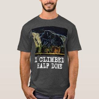 I Climbed Half Dome T-Shirt