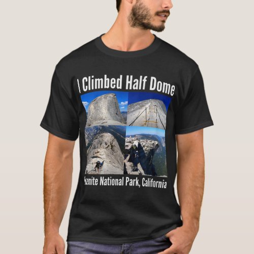 I Climbed Half Dome Yosemite National Park Calif T_Shirt