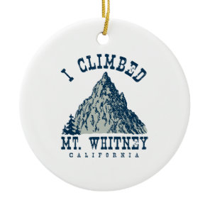 I Climbed Mt. Whitney California Ceramic Ornament