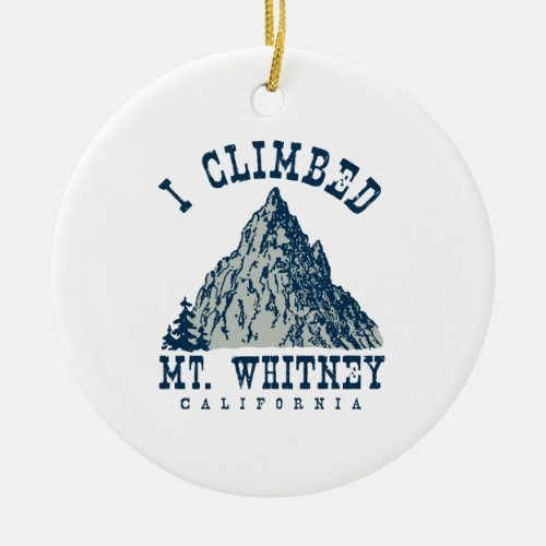 I Climbed Mt Whitney California Ceramic Ornament