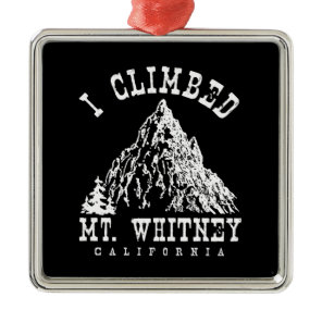 I Climbed Mt. Whitney California Metal Ornament