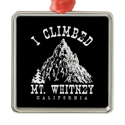I Climbed Mt. Whitney California Metal Ornament