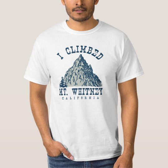 I Climbed Mt. Whitney California T-Shirt | Zazzle.com