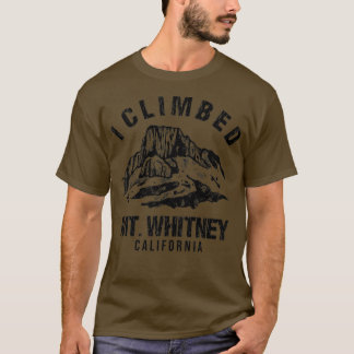 i climbed mt whitney T-Shirt