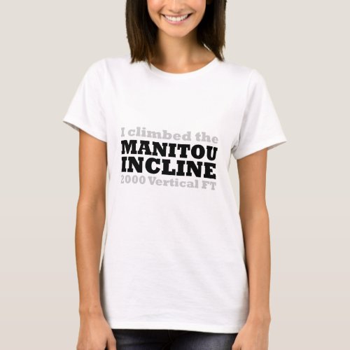 I Climbed the Manitou Incline T_Shirt