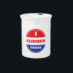 I Climbed Today Drink Pitcher<br><div class="desc">Some voted today,  you climbed.  Hopefully you also voted,  but at least you climbed.</div>