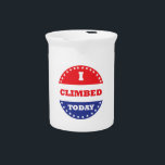 I Climbed Today Drink Pitcher<br><div class="desc">Some voted today,  you climbed.  Hopefully you also voted,  but at least you climbed.</div>