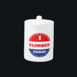 I Climbed Today Teapot<br><div class="desc">Some voted today, you climbed. Hopefully you also voted, but at least you climbed.</div>