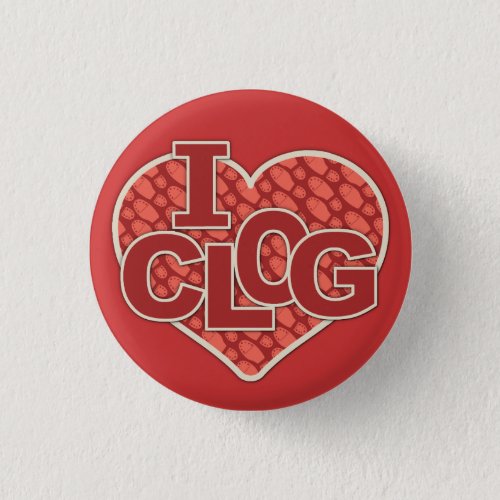 I Clog Clogger Heart Clogging Pinback Button