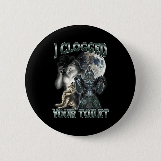 I Clogged Your Toilet Funny Alpha Wolf Meme  Button (Front)