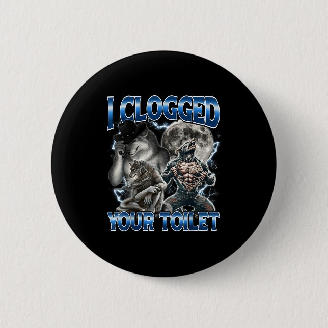 I Clogged Your Toilet Funny Alpha Wolf Meme Stud B Button (Front)