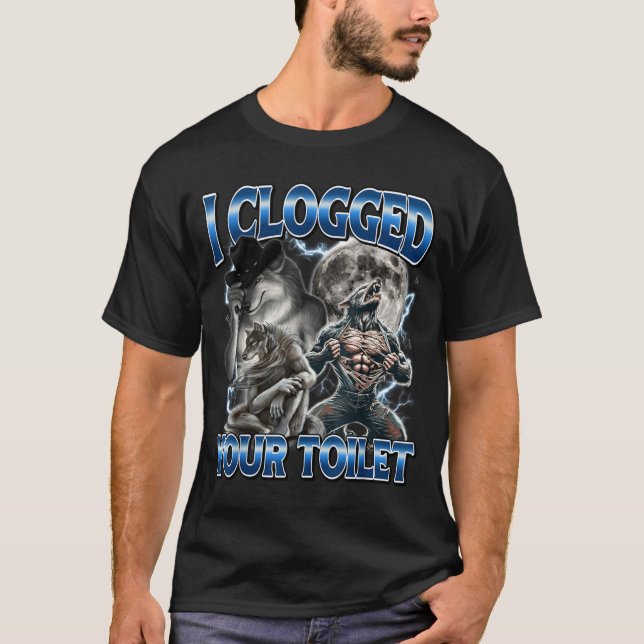 I Clogged Your Toilet Funny Alpha Wolf Meme Stud B T-Shirt (Front)