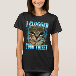 I clogged your toilet funny cat war meme brainrot T-Shirt
