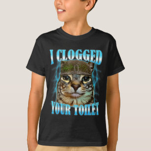 I clogged your toilet funny cat war meme brainrot T-Shirt