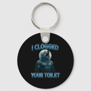 I Clogged Your Toilet Funny Cool Alpha Wolf Meme S Keychain