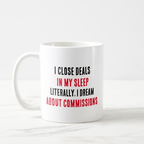I close deals in my sleep literally I dream  Coffee Mug