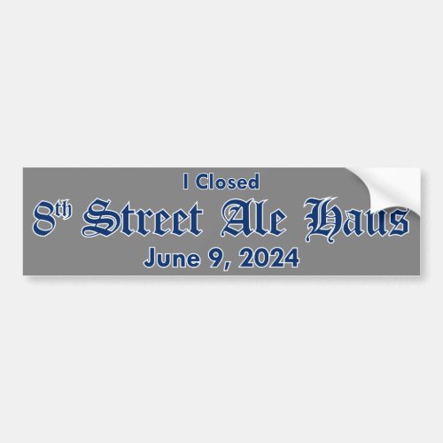 I Closed 8th Street Ale Haus Sticker _ Grey