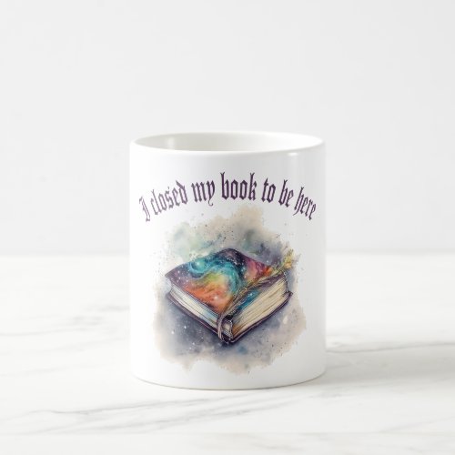 I closed my book to be here coffee mug