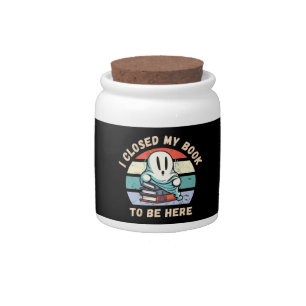 I closed my book to be here Funny Ghost Candy Jar