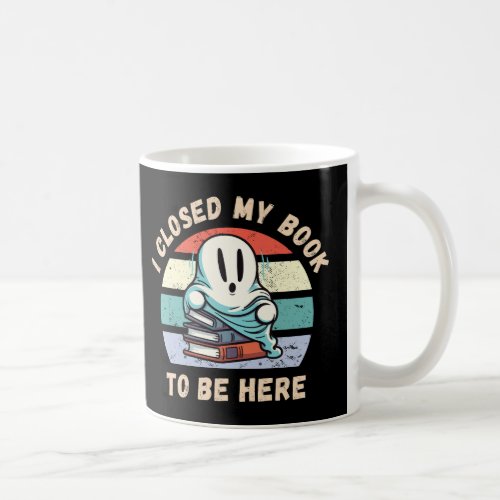 I closed my book to be here Funny Ghost Coffee Mug