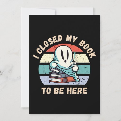 I closed my book to be here Funny Ghost Invitation