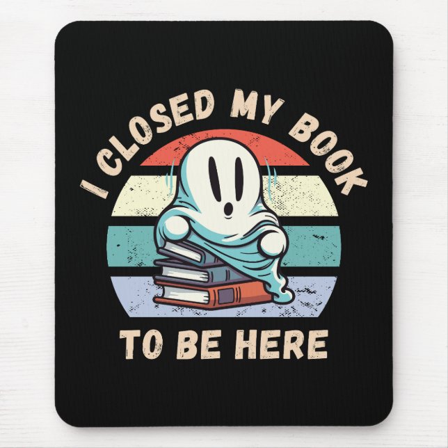 I closed my book to be here Funny Ghost Mouse Pad (Front)