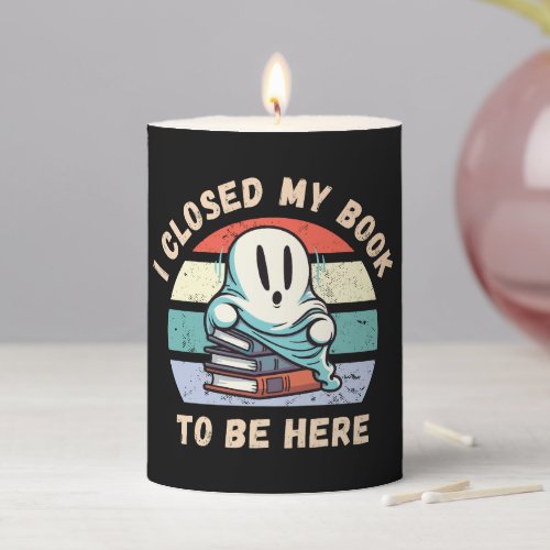 I closed my book to be here Funny Ghost Pillar Candle