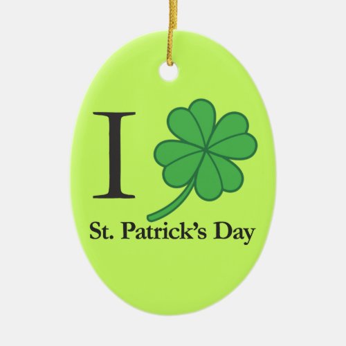 I Clover St Patricks Day Ceramic Ornament