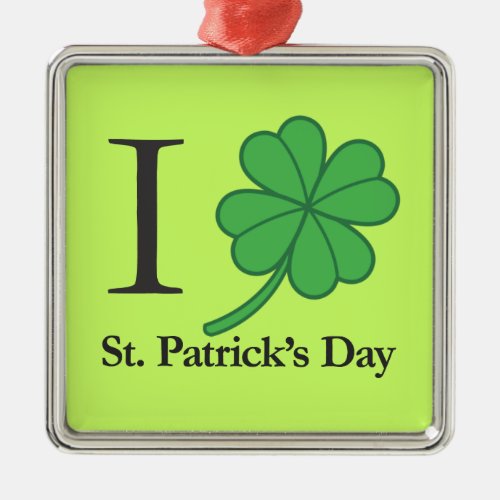 I Clover St Patricks Day Metal Ornament