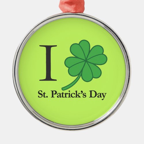 I Clover St Patricks Day Metal Ornament