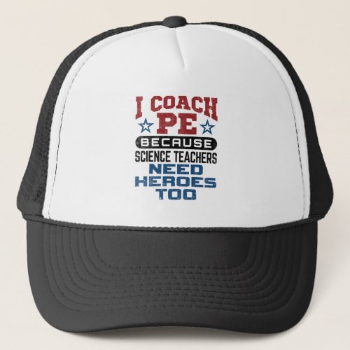 I Coach PE Heroes Physical Education Teacher Trucker Hat