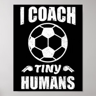 I Coach Tiny Humans Soccer Ll Fun Quote Footll Poster