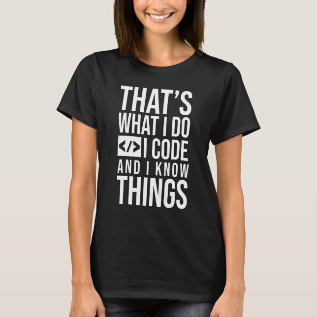 I Code And Know Things Programmer Phyton Java Code T-Shirt (Front)