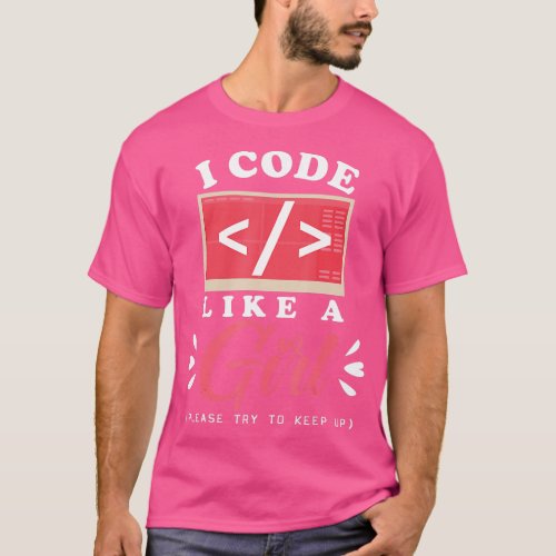I Code Like A Girl Computer Programming Cute Scien T_Shirt