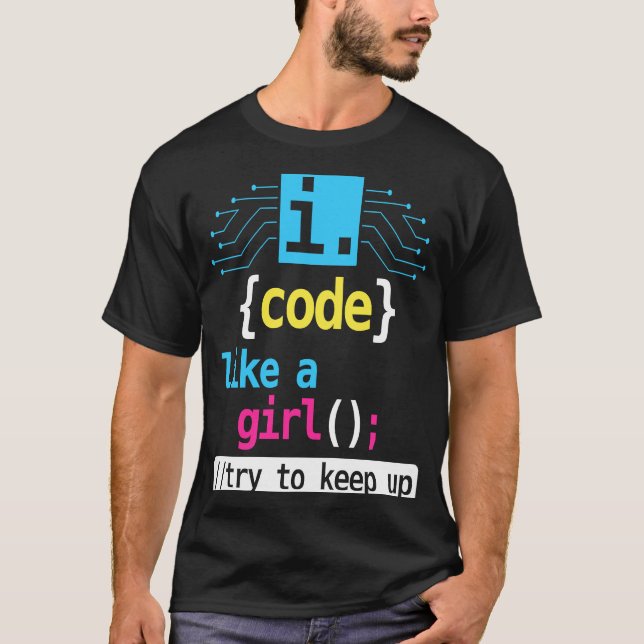 I Code Like A Girl Try To Keep Up  Coding Costume T-Shirt (Front)