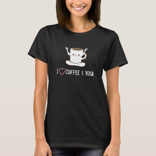 I â Coffee and Yoga T_Shirt