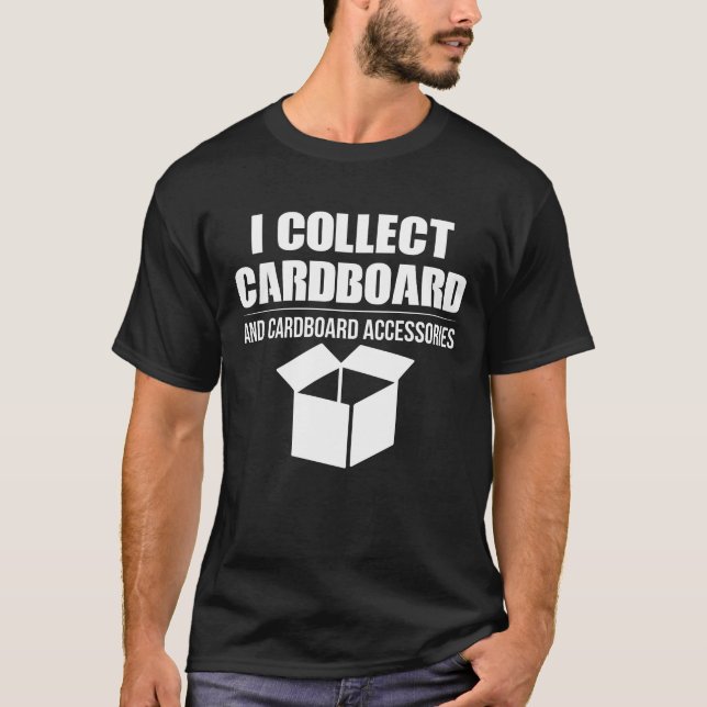 I Collect Cardboard And Cardboard Accessories T-Shirt (Front)