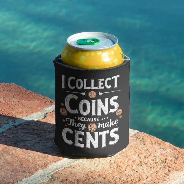I Collect Coins Because They Make Cents Collector Can Cooler (In Situ Pool)