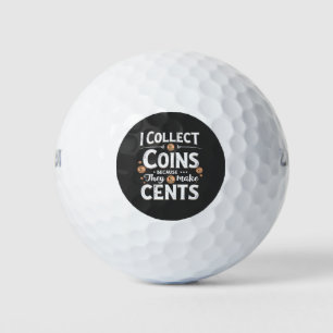 I Collect Coins Because They Make Cents Collector Golf Balls