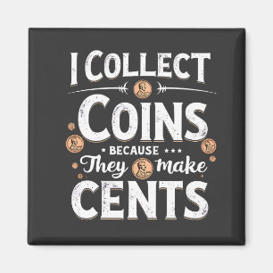 I Collect Coins Because They Make Cents Collector Magnet