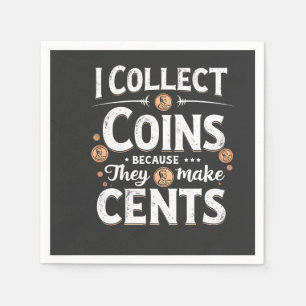 I Collect Coins Because They Make Cents Collector Napkins