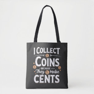 I Collect Coins Because They Make Cents Collector Tote Bag