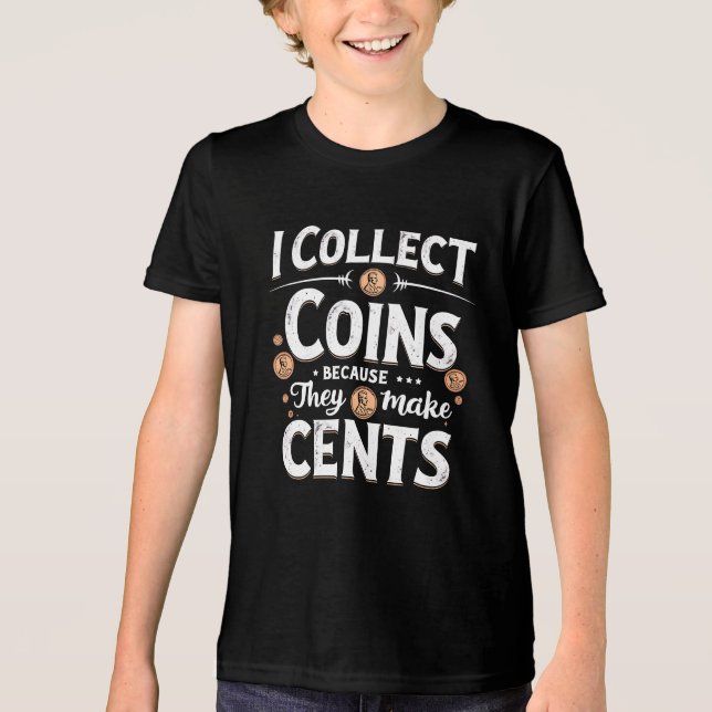 I Collect Coins Because They Make Cents Collector Tri-Blend Shirt (Front)