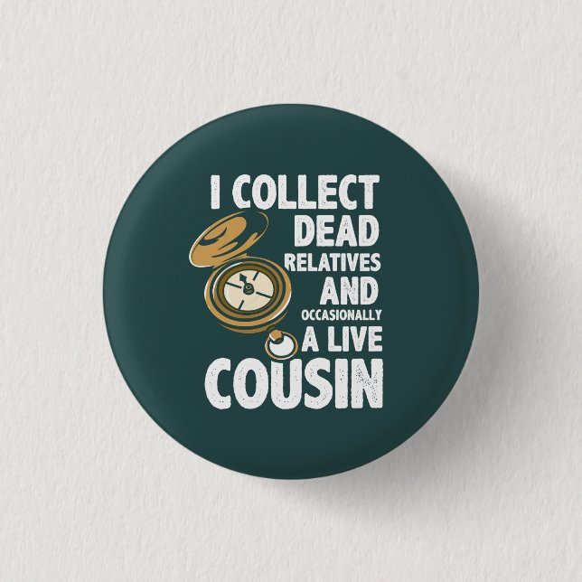 I Collect Dead Relatives Genealogy Historian Funny Button (Front)