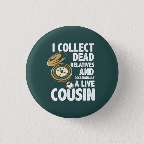 I Collect Dead Relatives Genealogy Historian Funny Button