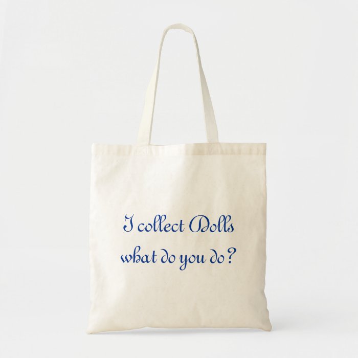 I collect dolls what do you do tote bag