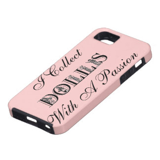 I Collect DOLLS With A Passion iphone case cover