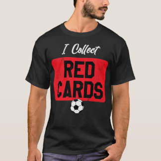 I Collect Red Cards, Funny Soccer Player Game Sayi T-Shirt